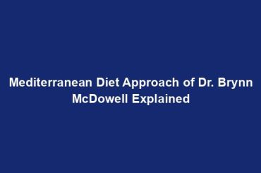 Mediterranean Diet Approach of Dr. Brynn McDowell Explained