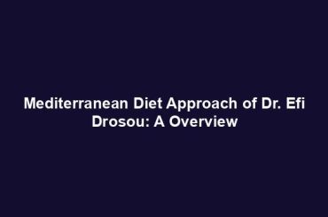 Mediterranean Diet Approach of Dr. Efi Drosou: A Overview